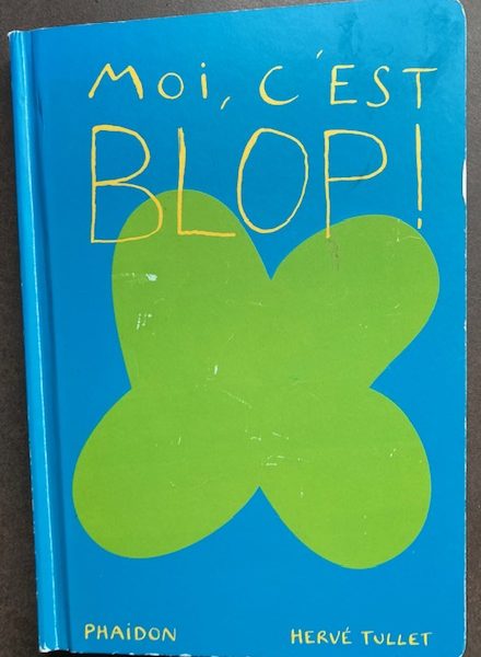 Moi c'est Blop de Hervé Tullet